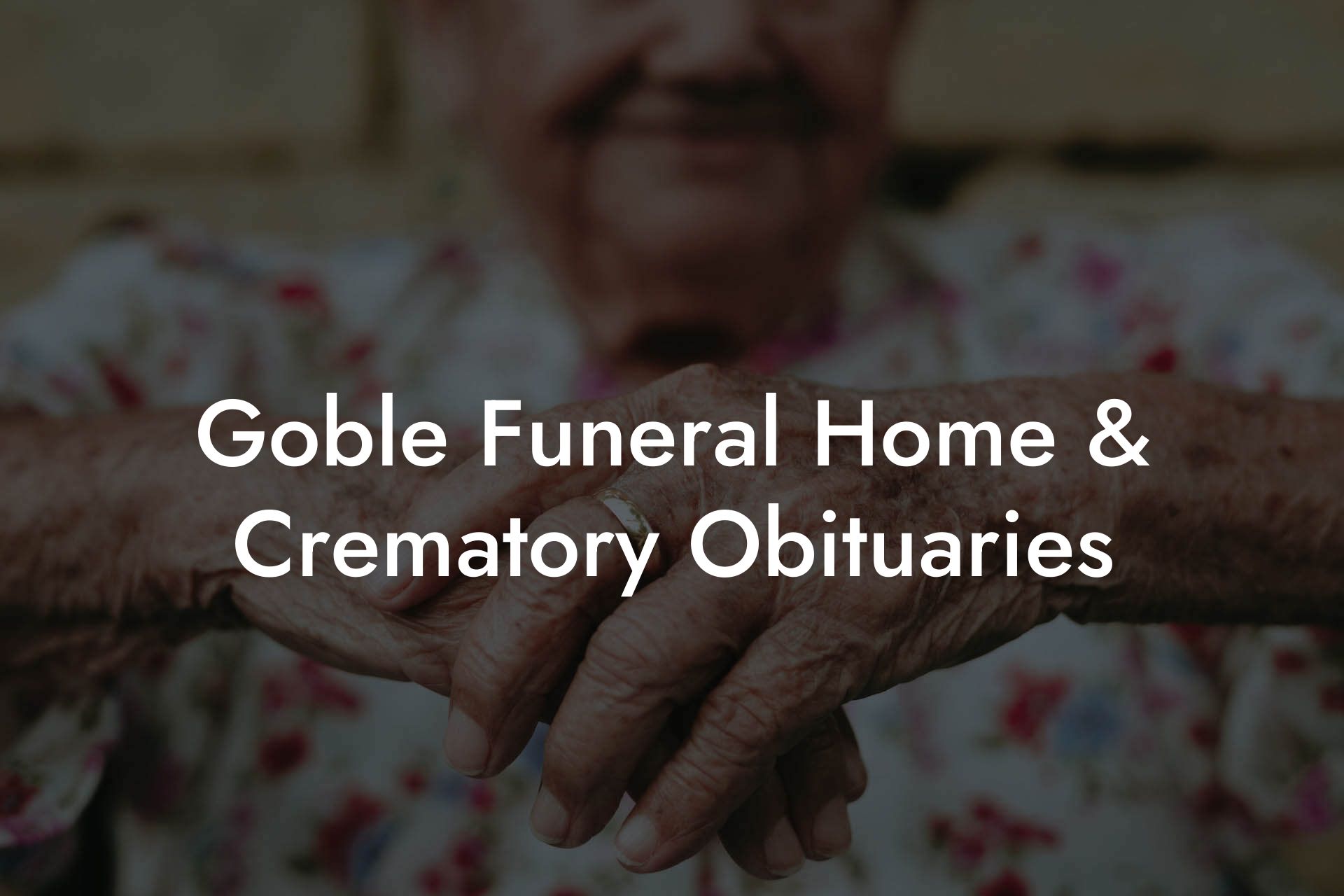 Goble Funeral Home & Crematory Obituaries