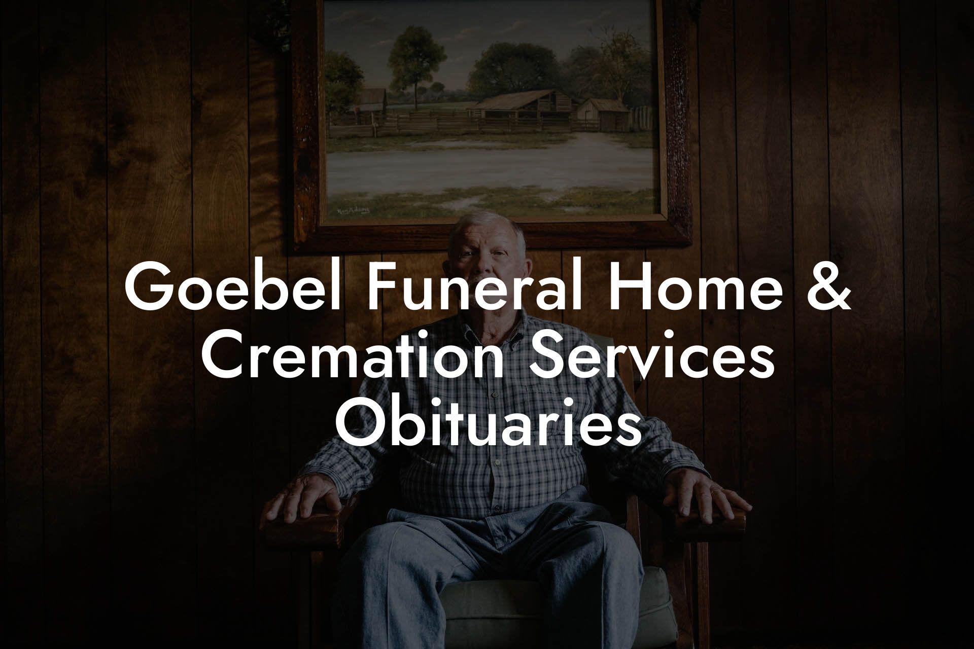 Goebel Funeral Home & Cremation Services Obituaries