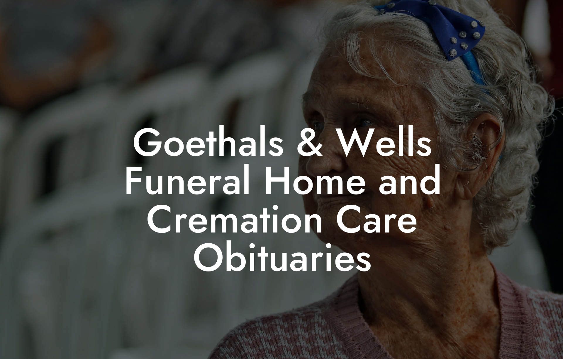 Goethals & Wells Funeral Home and Cremation Care Obituaries
