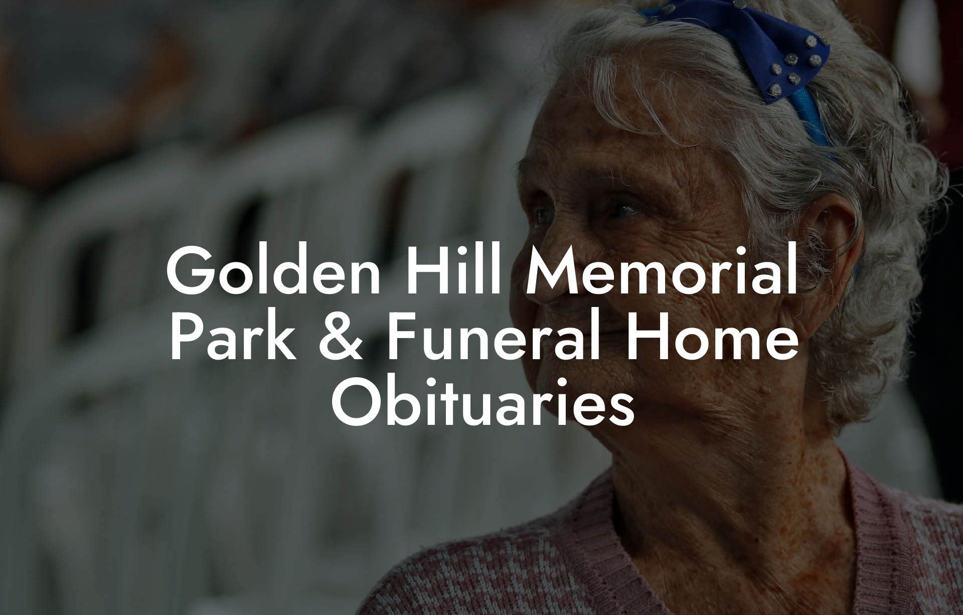 Golden Hill Memorial Park & Funeral Home Obituaries - Eulogy Assistant