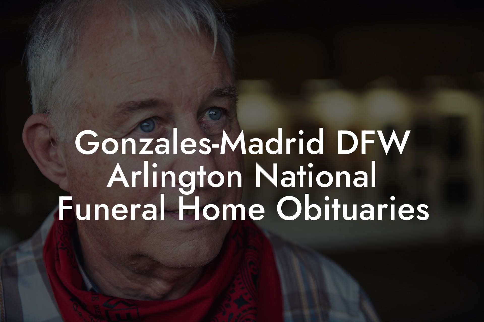 Gonzales-Madrid DFW Arlington National Funeral Home Obituaries
