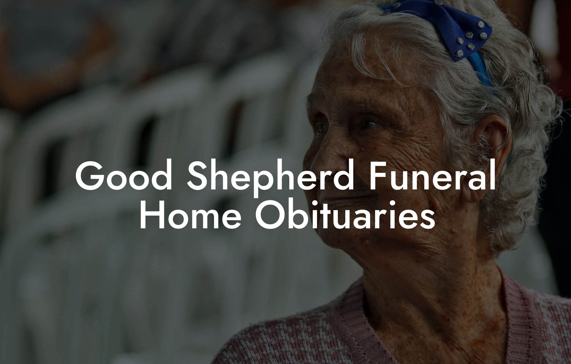 Good Shepherd Funeral Home Obituaries