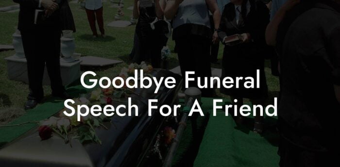 Goodbye Funeral Speech For A Friend - Eulogy Assistant