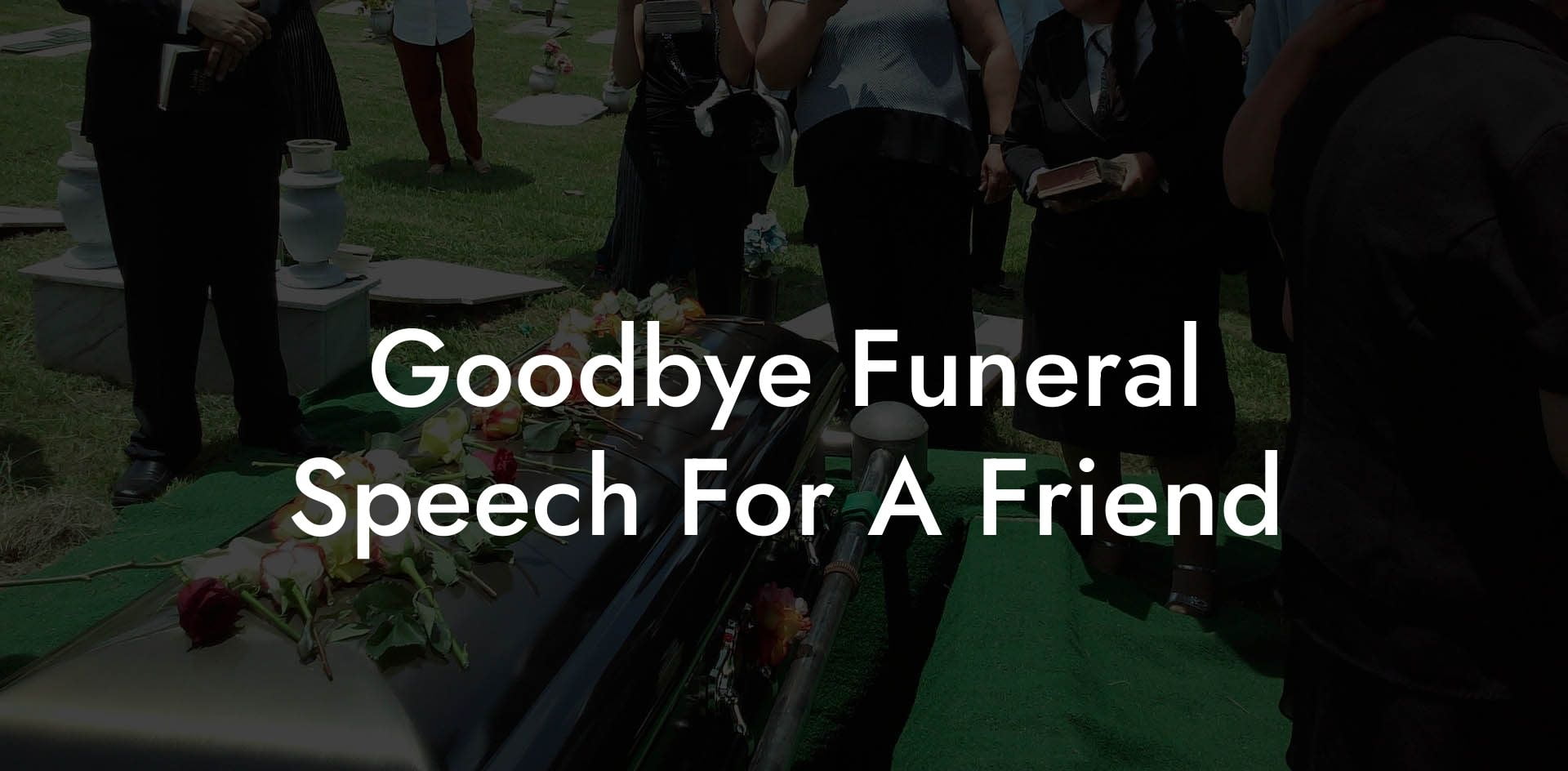 Goodbye Funeral Speech For A Friend