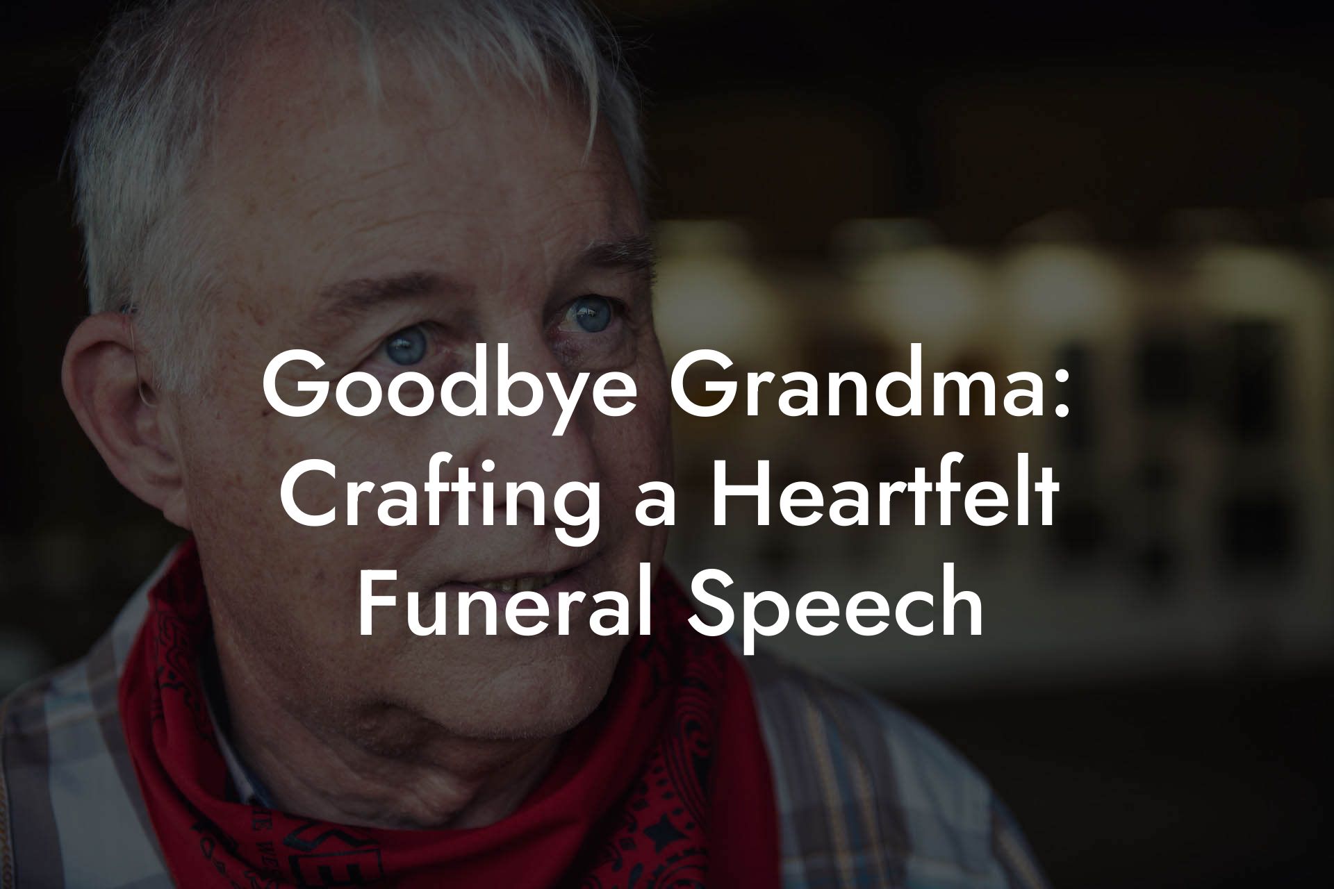 Goodbye Grandma: Crafting a Heartfelt Funeral Speech