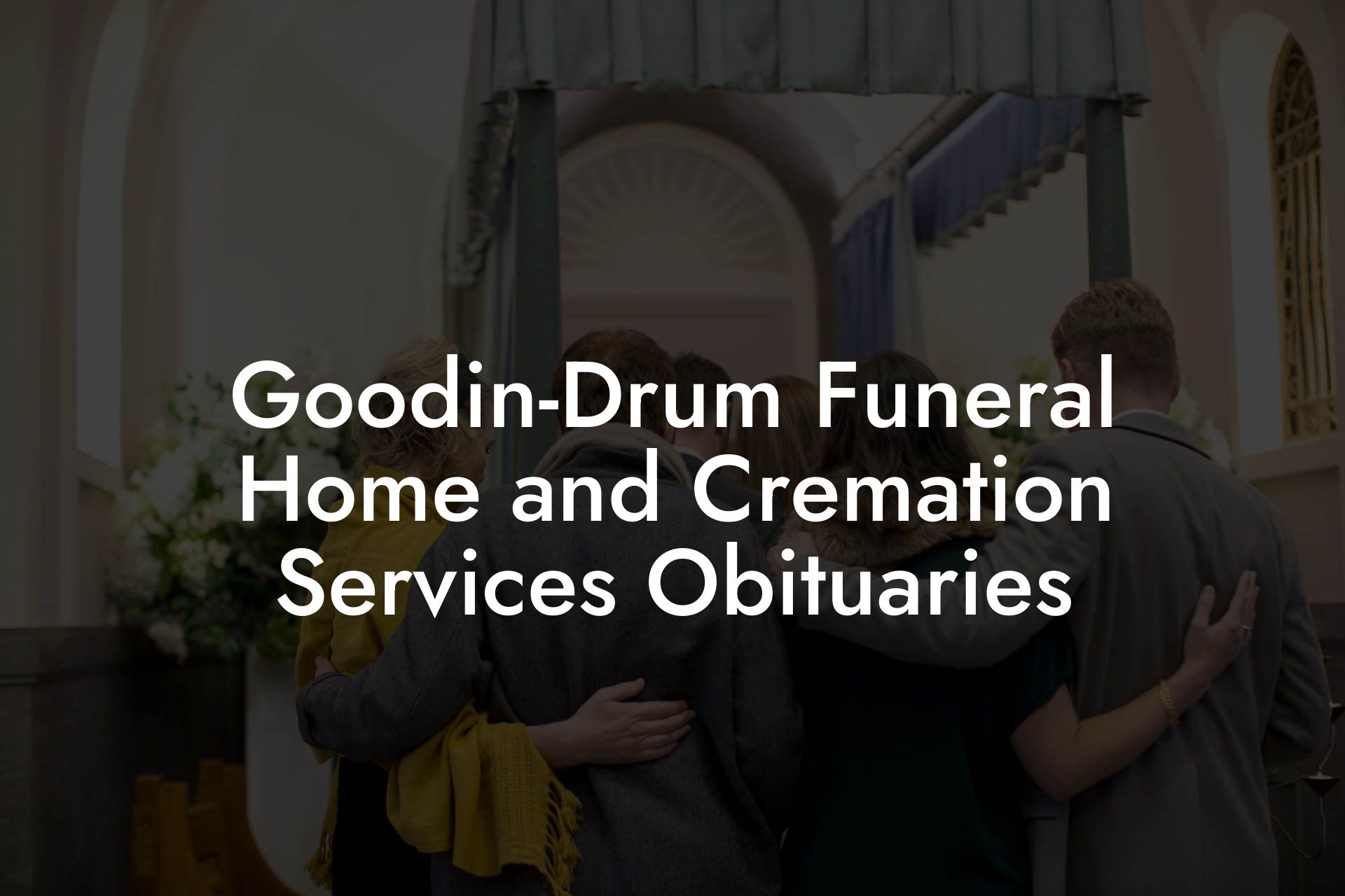 Goodin-Drum Funeral Home and Cremation Services Obituaries