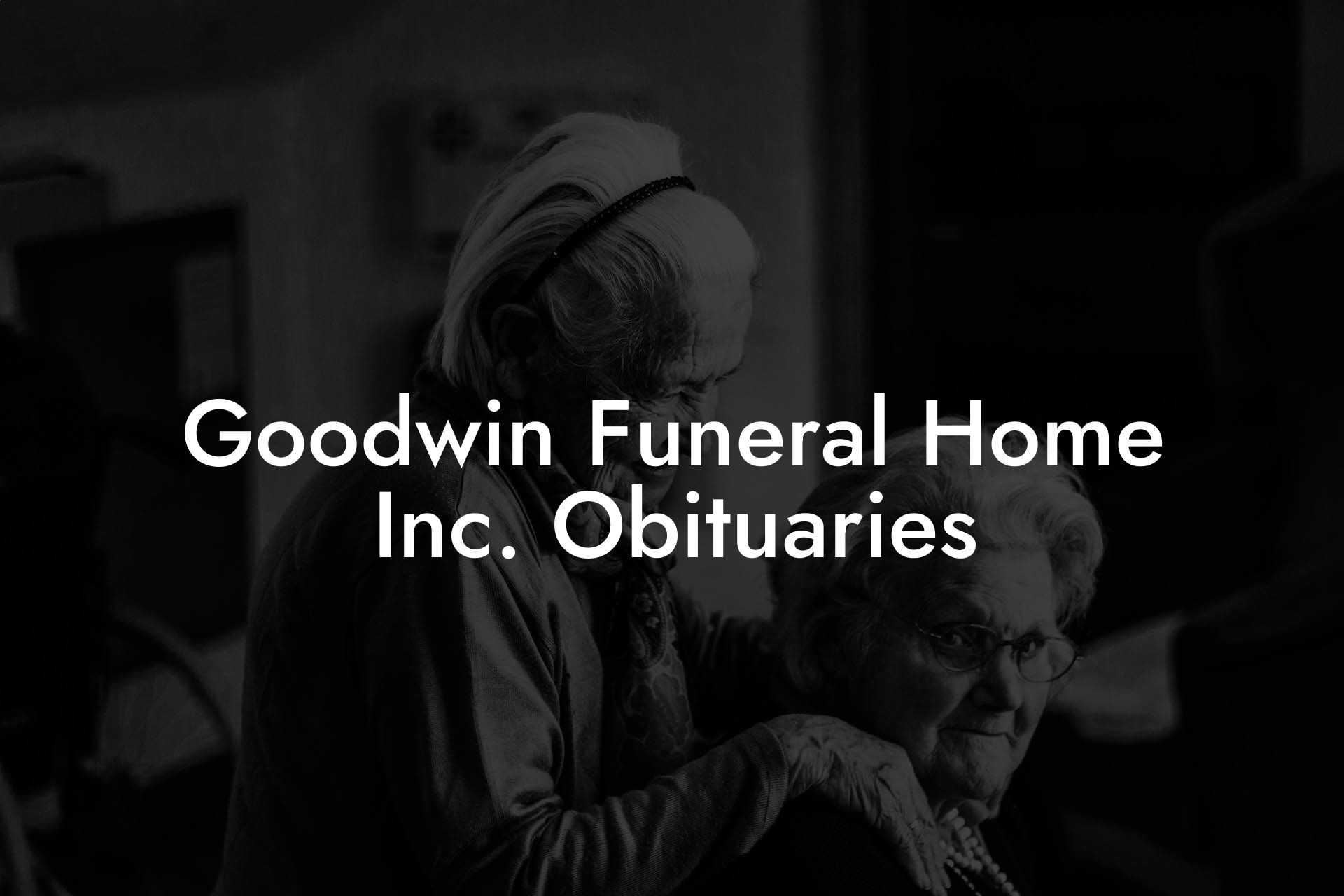Goodwin Funeral Home Inc. Obituaries