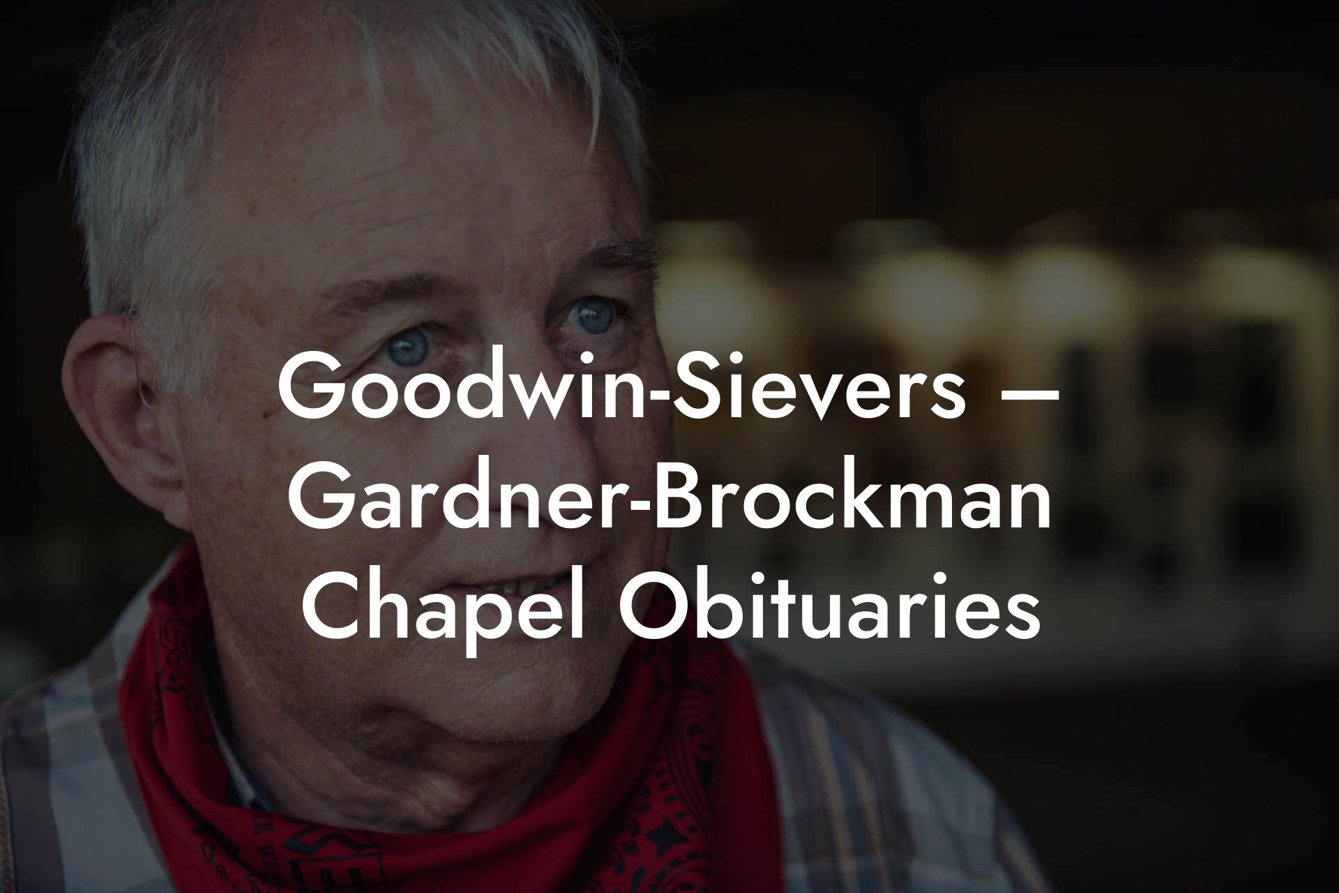 Goodwin-Sievers – Gardner-Brockman Chapel Obituaries