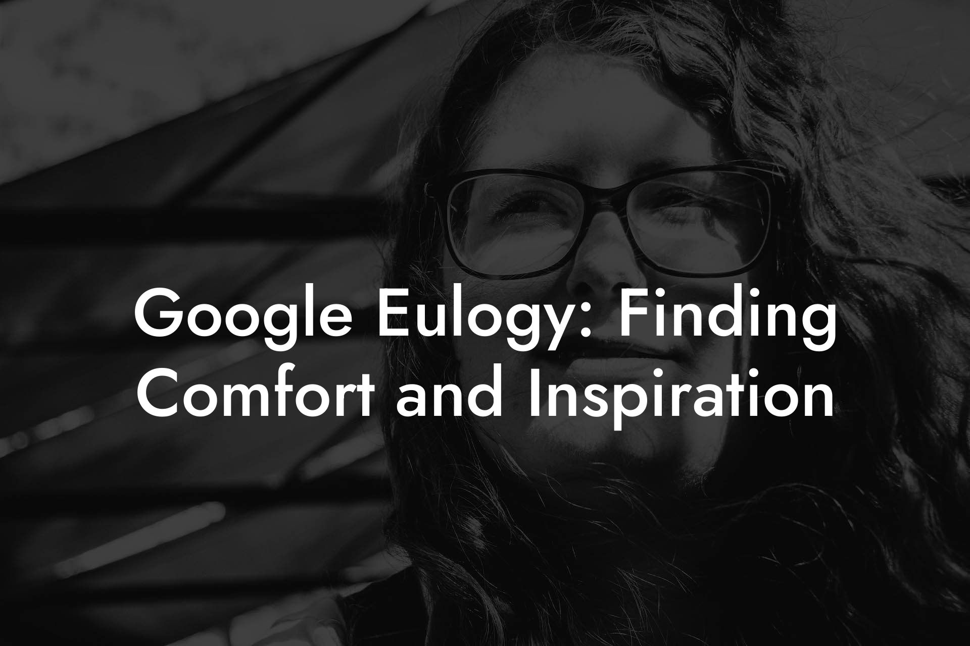 Google Eulogy: Finding Comfort and Inspiration