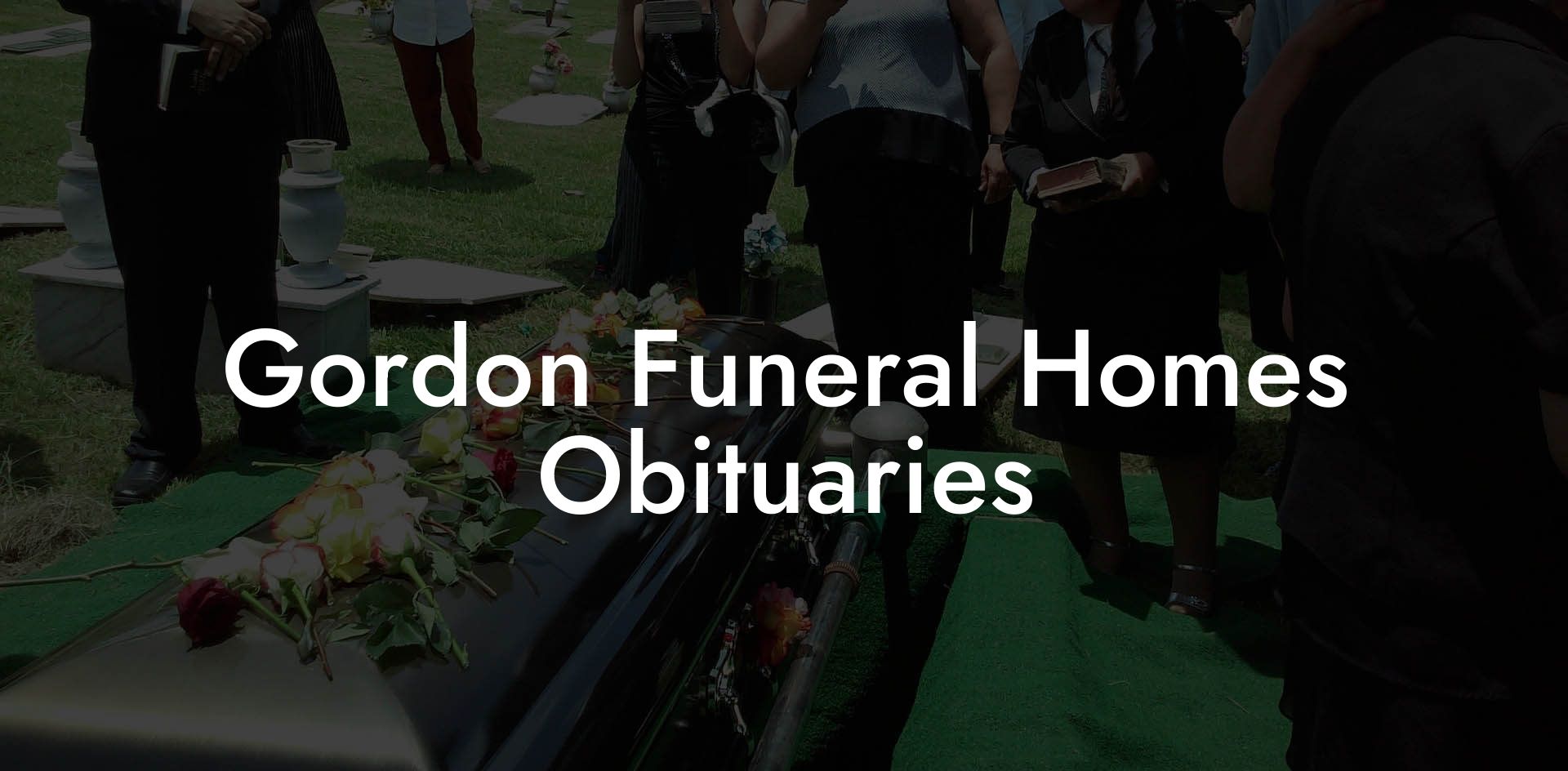 Gordon Funeral Homes Obituaries