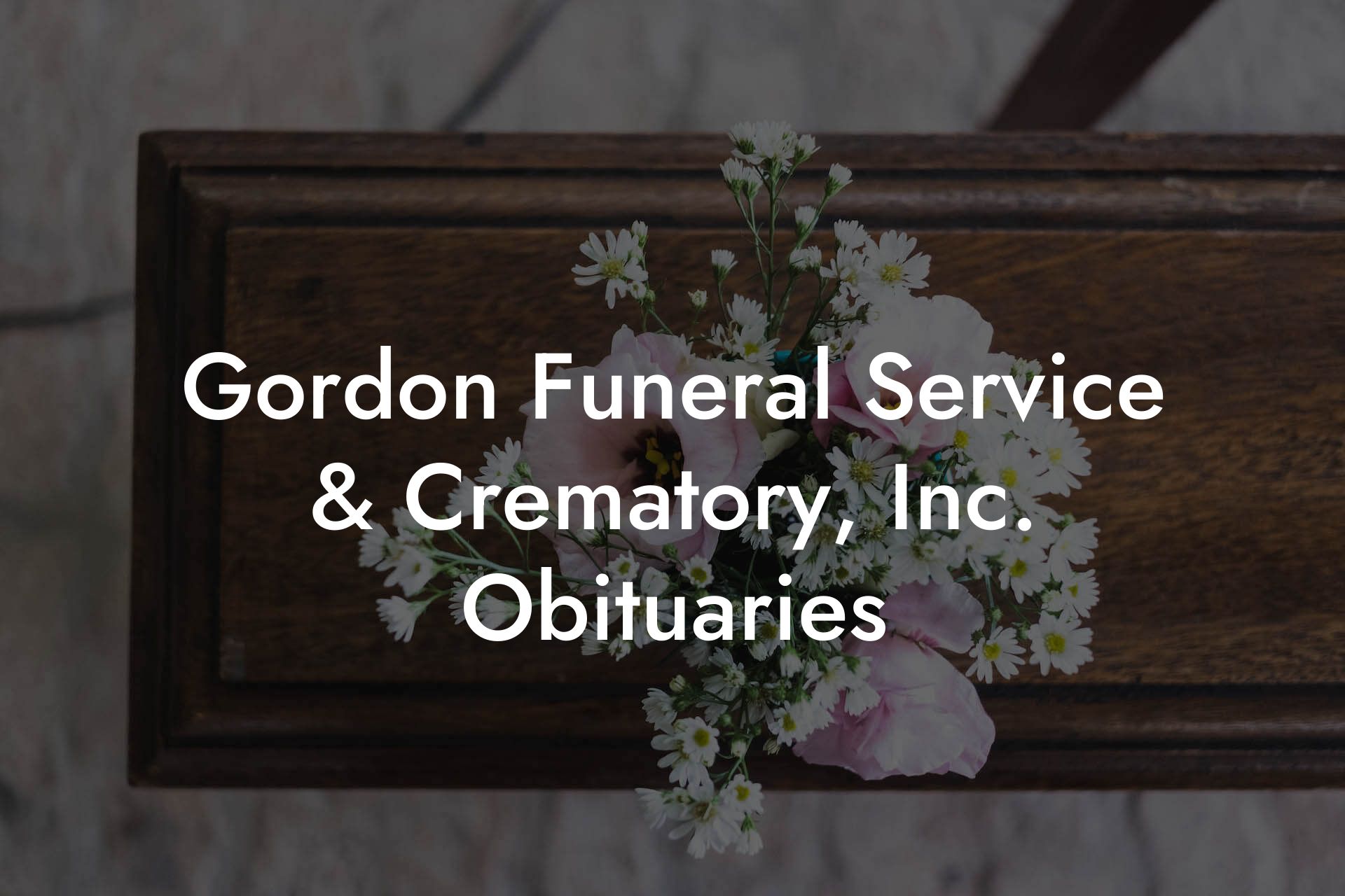 Gordon Funeral Service & Crematory, Inc. Obituaries