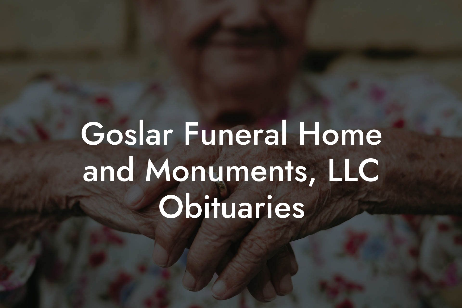 Goslar Funeral Home and Monuments, LLC Obituaries