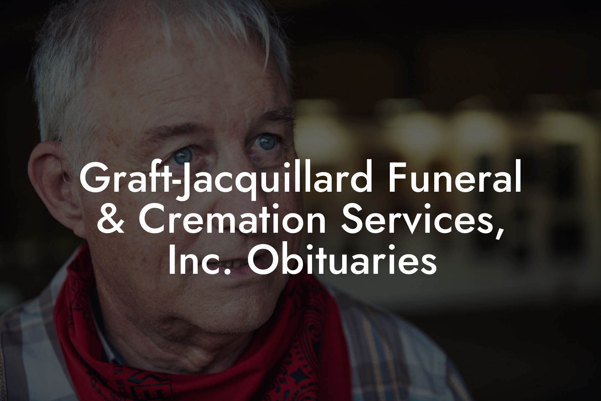 Graft-Jacquillard Funeral & Cremation Services, Inc. Obituaries