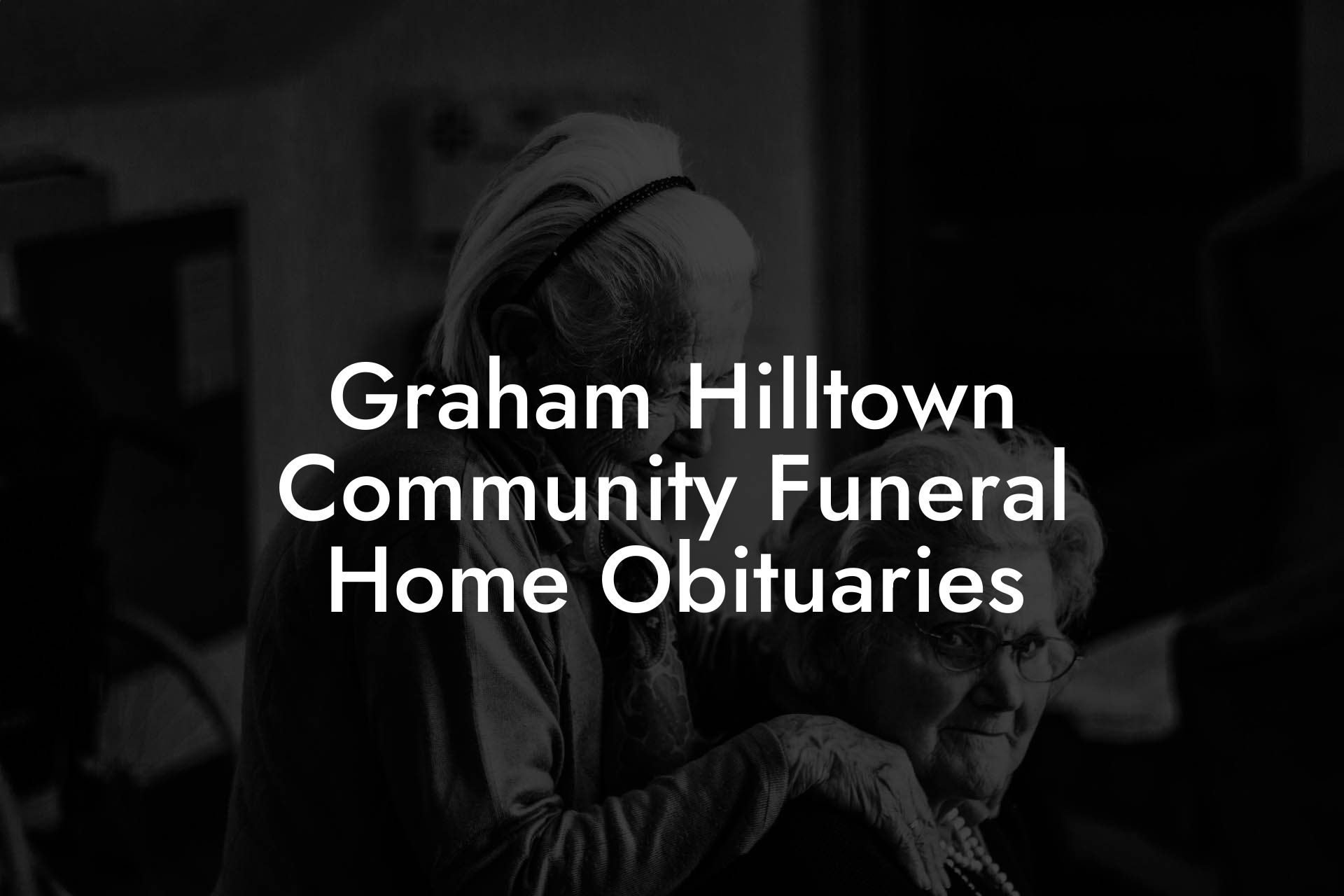 Graham Hilltown Community Funeral Home Obituaries
