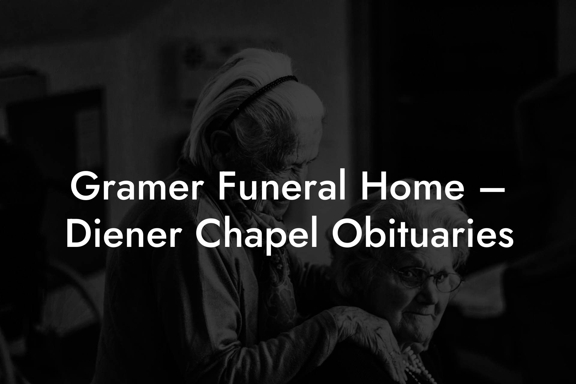 Gramer Funeral Home – Diener Chapel Obituaries