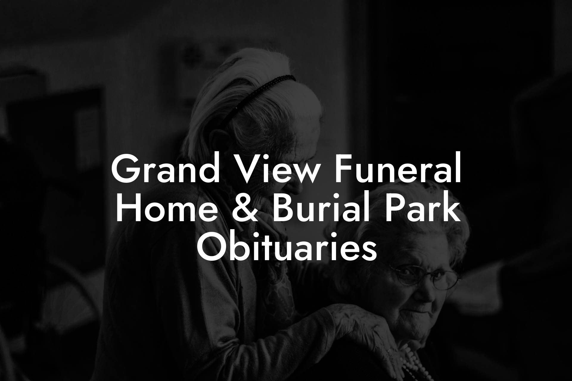 Grand View Funeral Home & Burial Park Obituaries