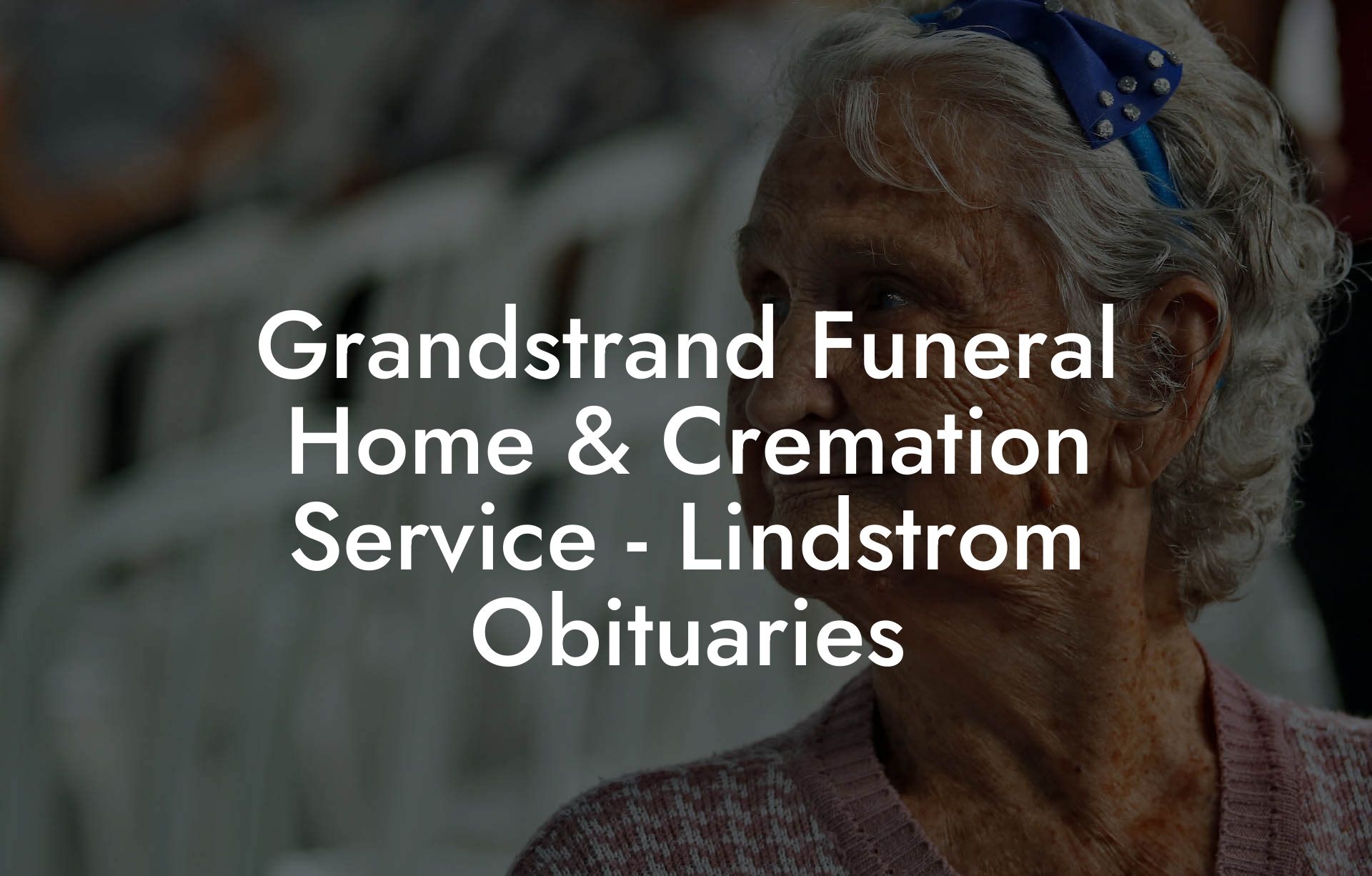 Grandstrand Funeral Home & Cremation Service - Lindstrom Obituaries ...