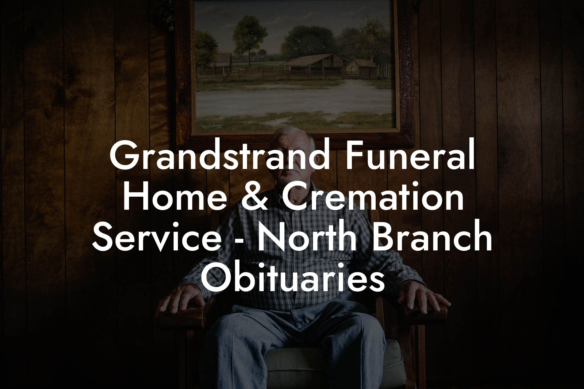 Grandstrand Funeral Home & Cremation Service - North Branch Obituaries