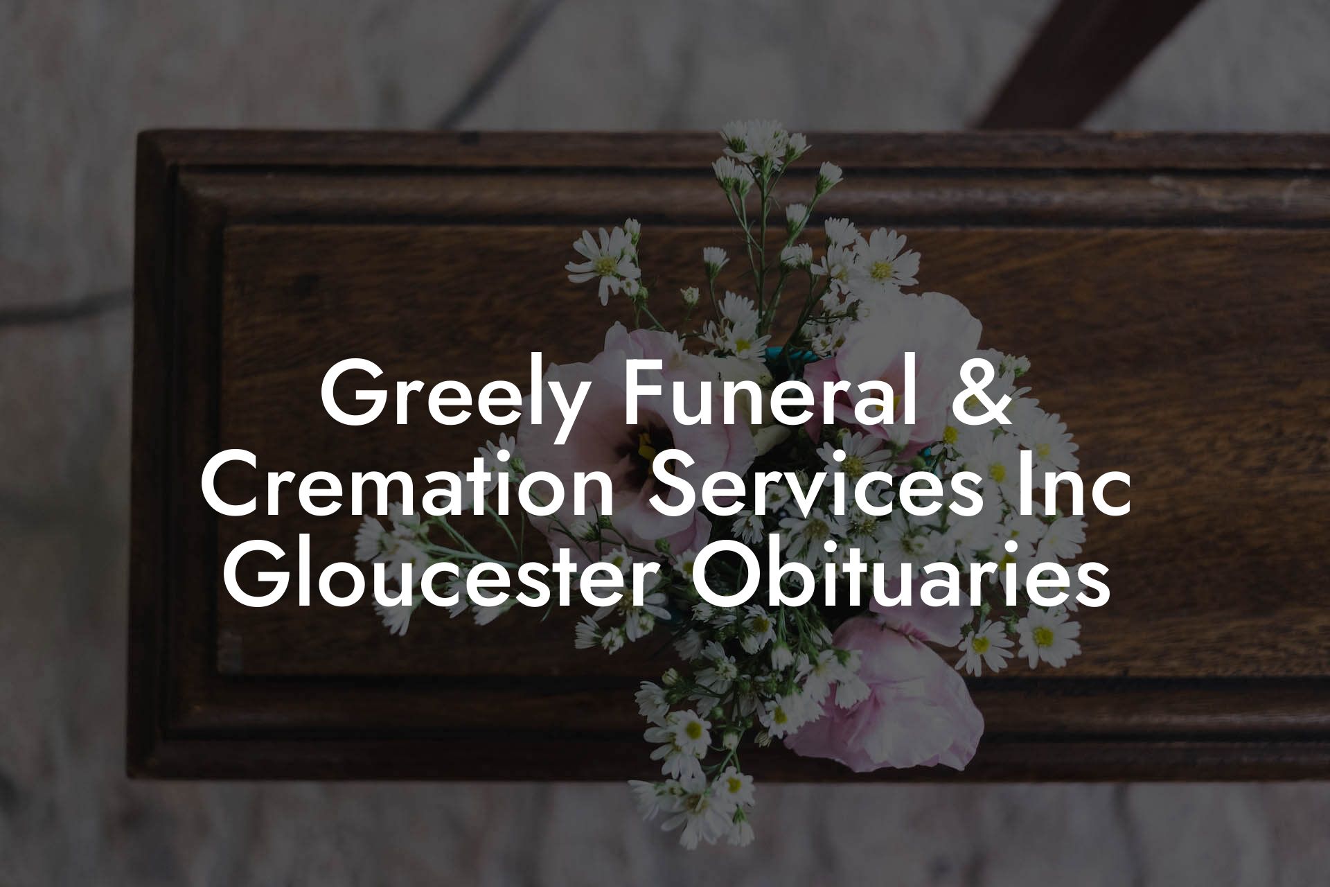 Greely Funeral & Cremation Services Inc Gloucester Obituaries