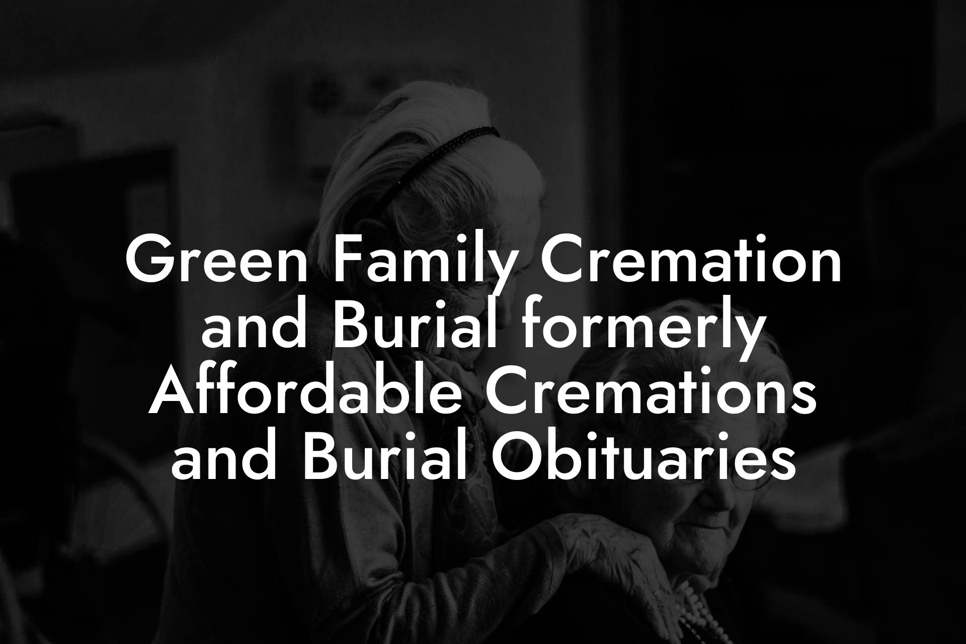 Green Family Cremation and Burial formerly Affordable Cremations and Burial Obituaries