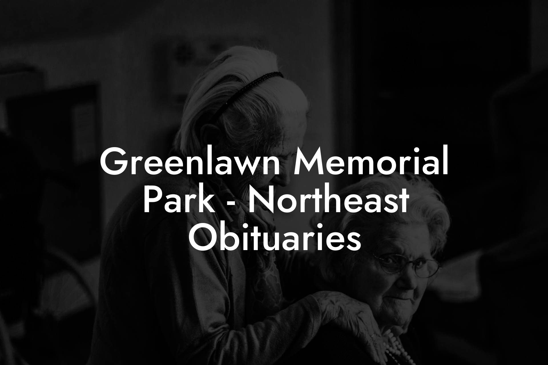 Greenlawn Memorial Park Northeast Obituaries