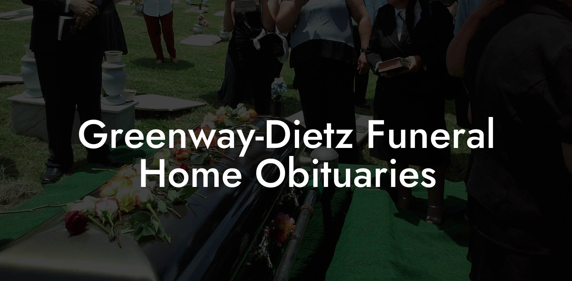 Greenway-Dietz Funeral Home Obituaries
