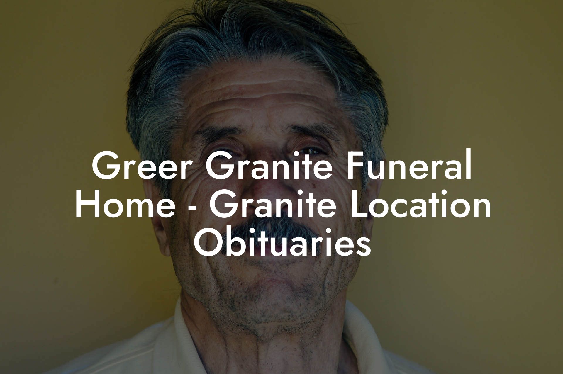 Greer Granite Funeral Home - Granite Location Obituaries