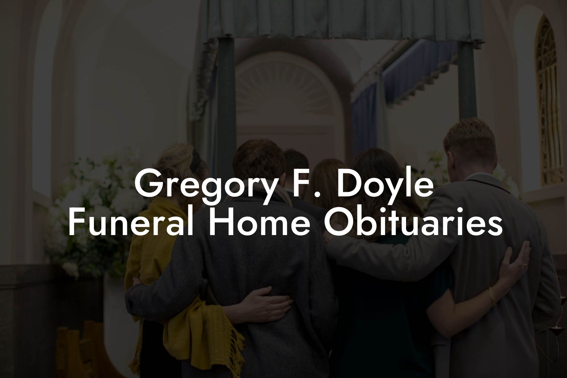 Gregory F. Doyle Funeral Home Obituaries