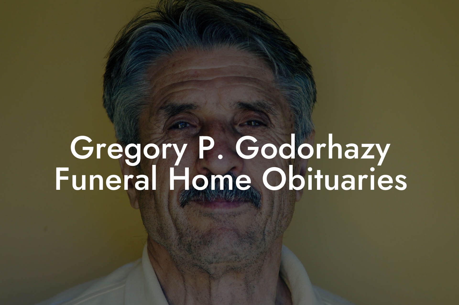 Gregory P. Godorhazy Funeral Home Obituaries