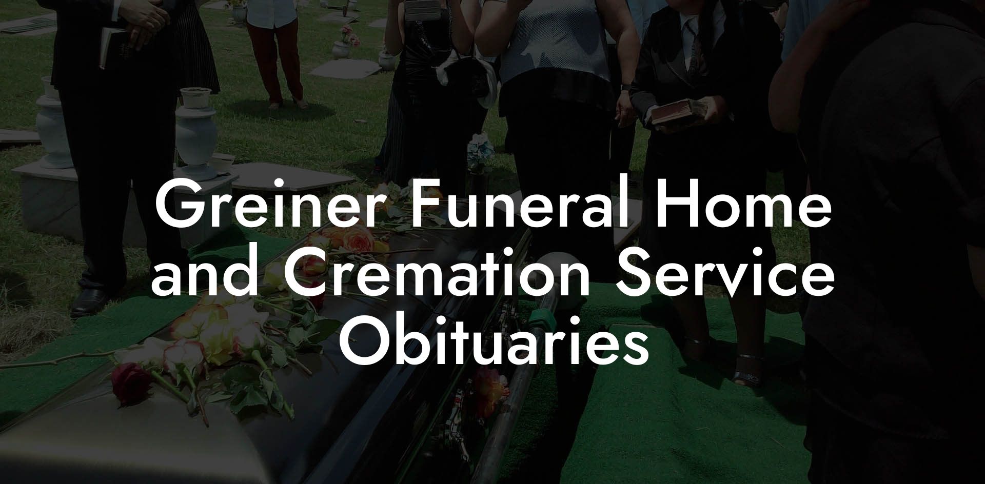 Greiner Funeral Home and Cremation Service Obituaries