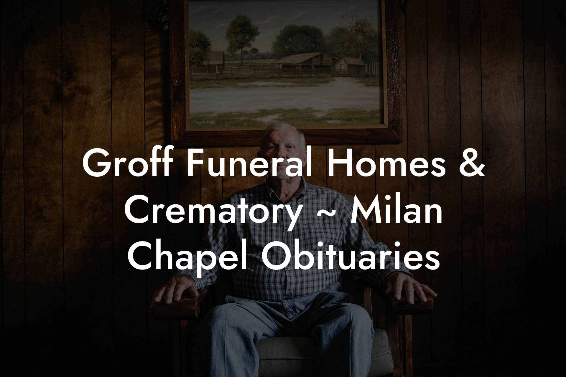 Groff Funeral Homes & Crematory ~ Milan Chapel Obituaries