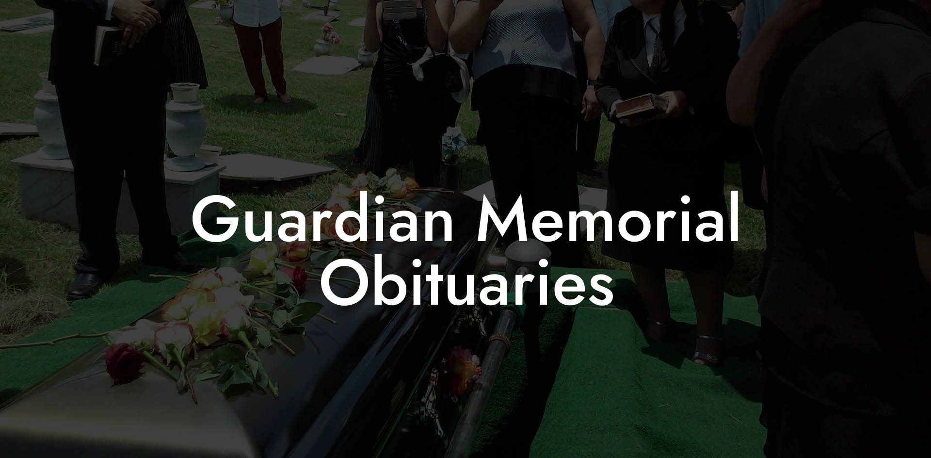 Guardian Memorial Obituaries