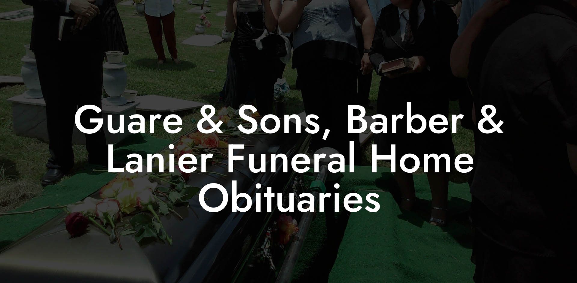 Guare & Sons, Barber & Lanier Funeral Home Obituaries