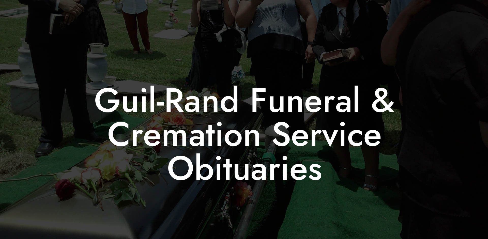 Guil-Rand Funeral & Cremation Service Obituaries