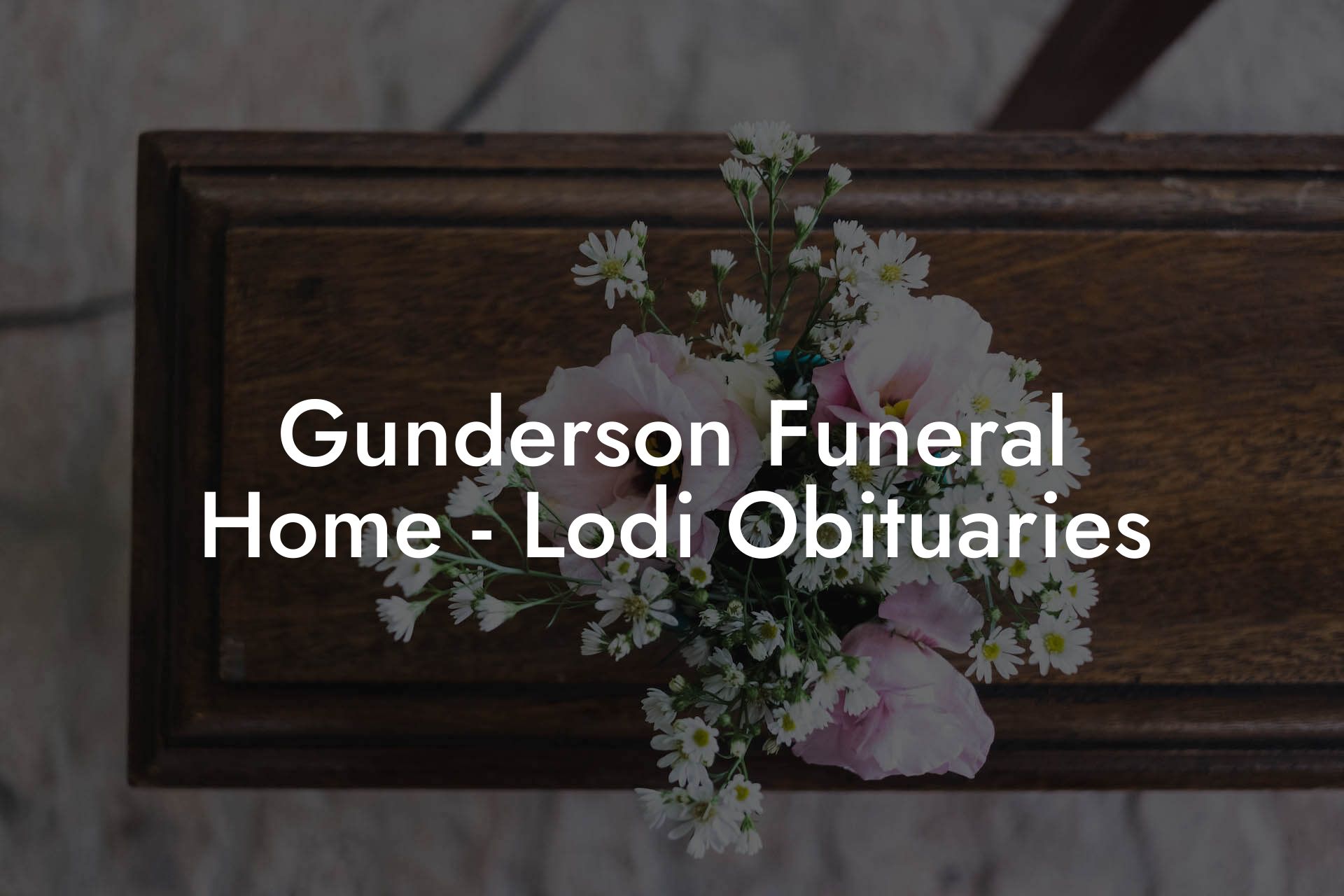 Gunderson Funeral Home - Lodi Obituaries