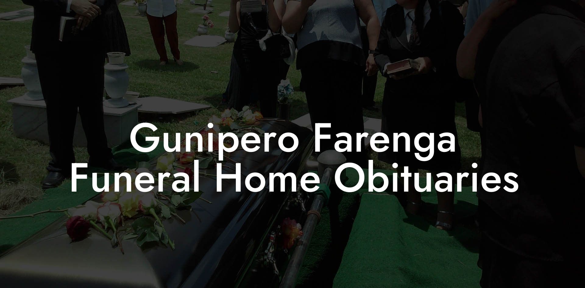 Gunipero Farenga Funeral Home Obituaries