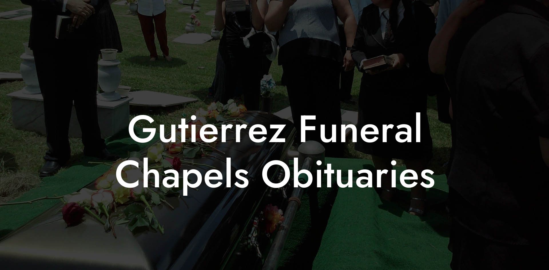 Gutierrez Funeral Chapels Obituaries