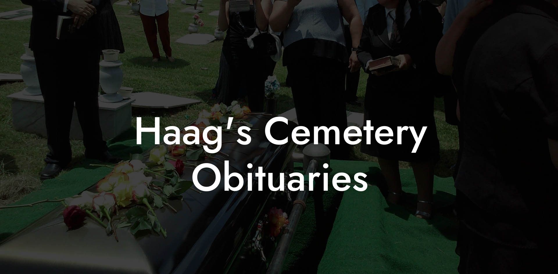 Haag's Cemetery Obituaries