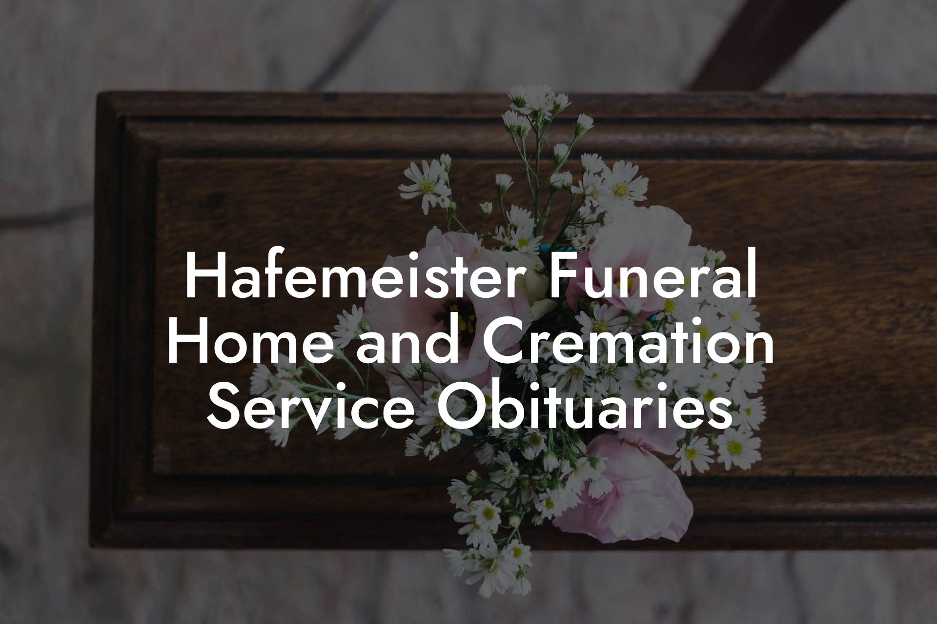 Hafemeister Funeral Home and Cremation Service Obituaries Eulogy