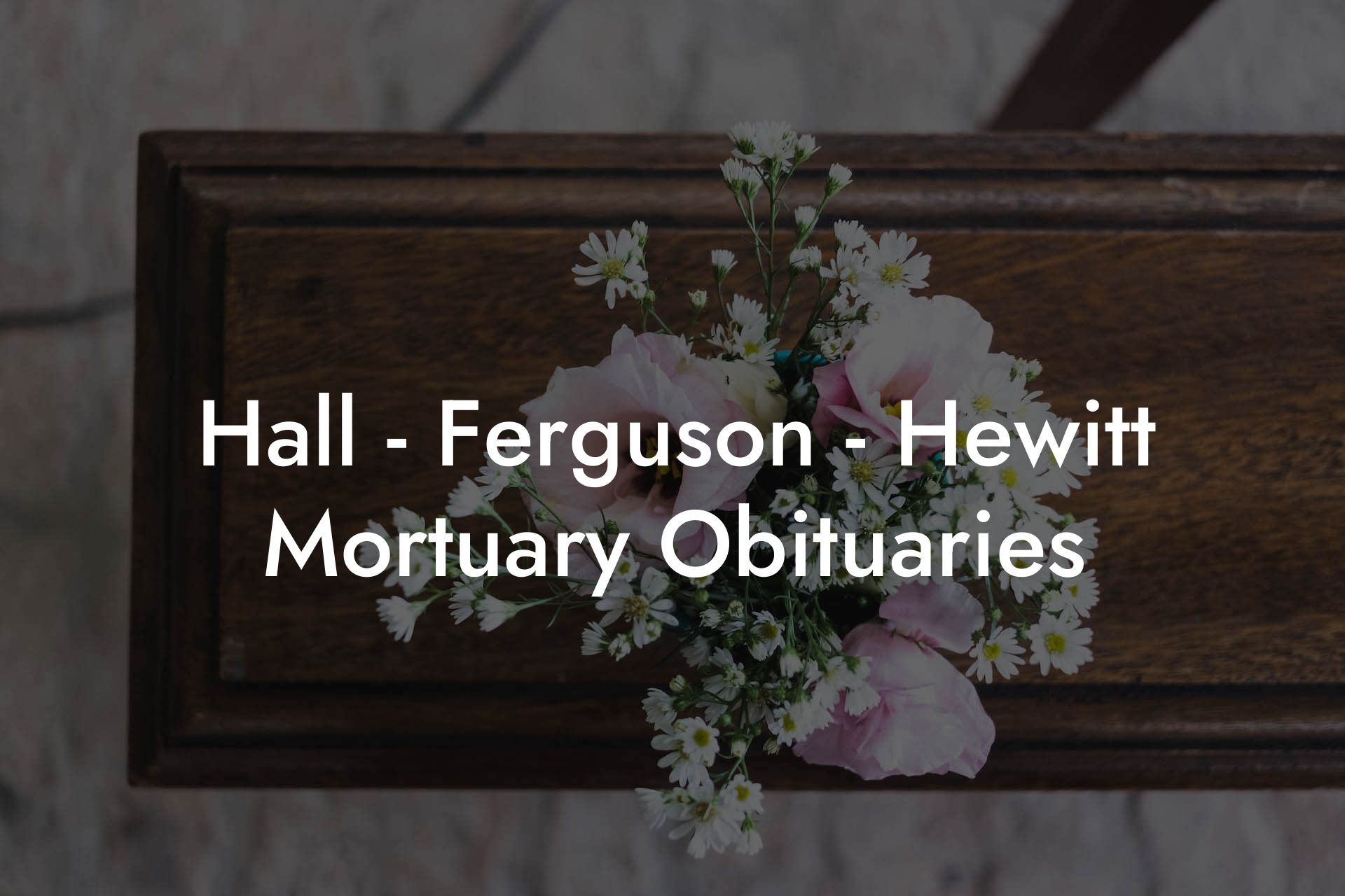 Hall - Ferguson - Hewitt Mortuary Obituaries