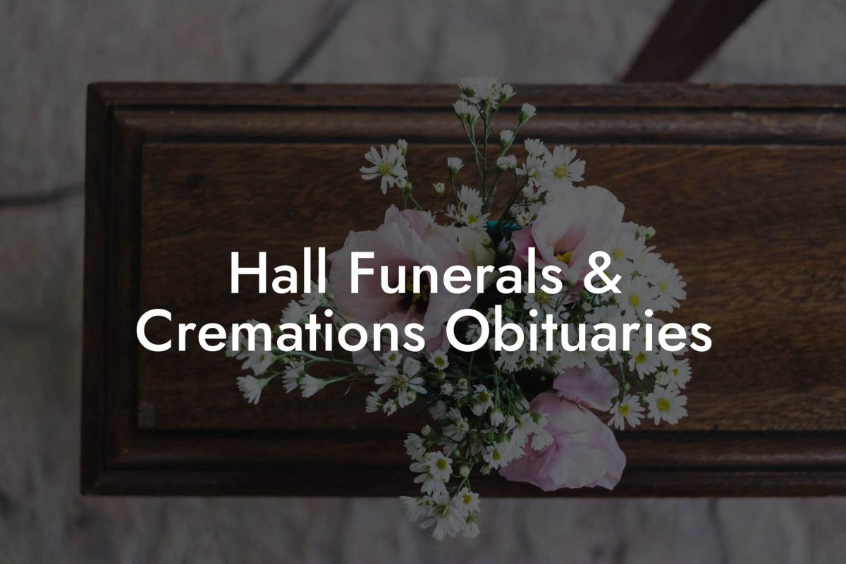 Hall Funerals & Cremations Obituaries