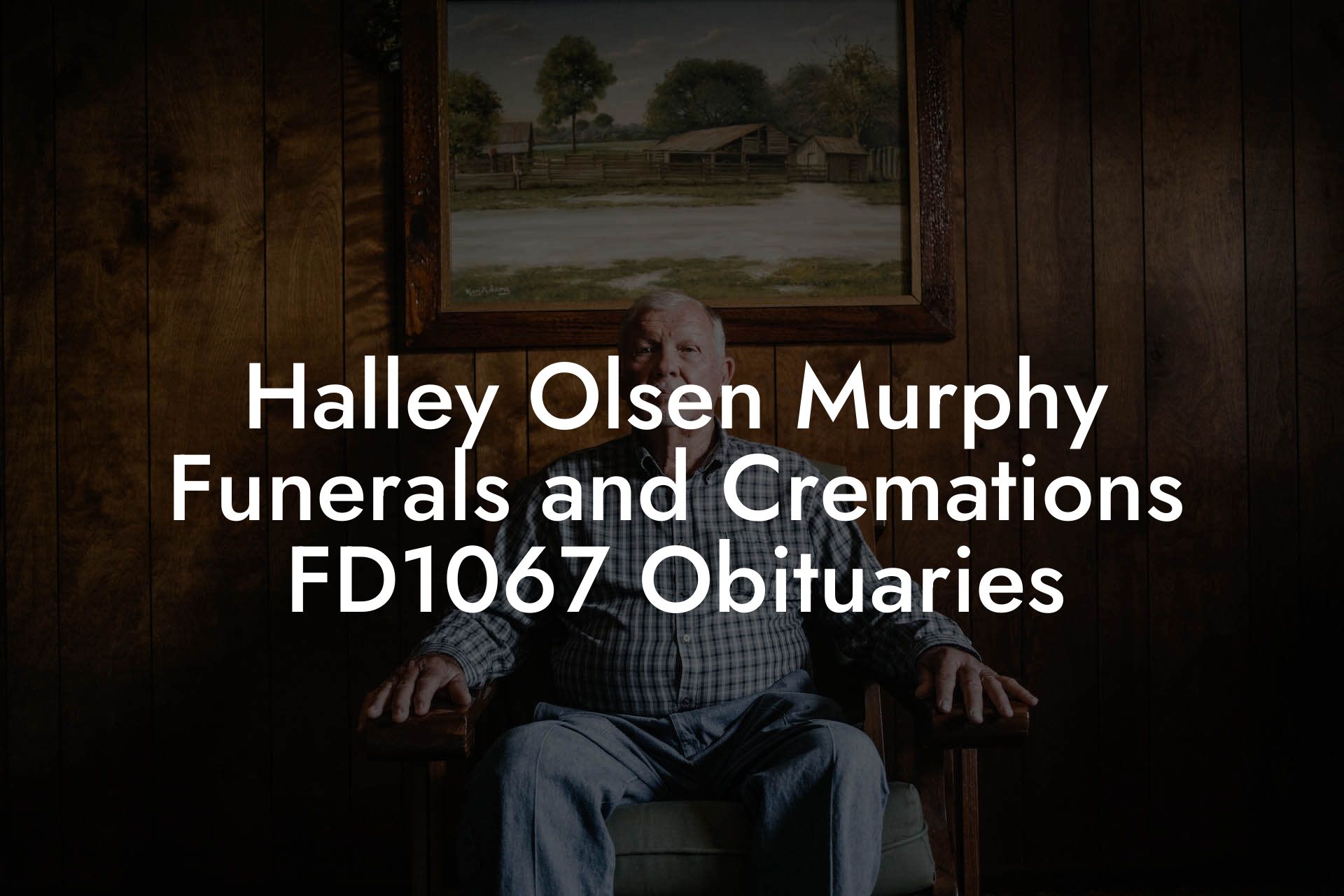 Halley Olsen Murphy Funerals and Cremations    FD1067 Obituaries