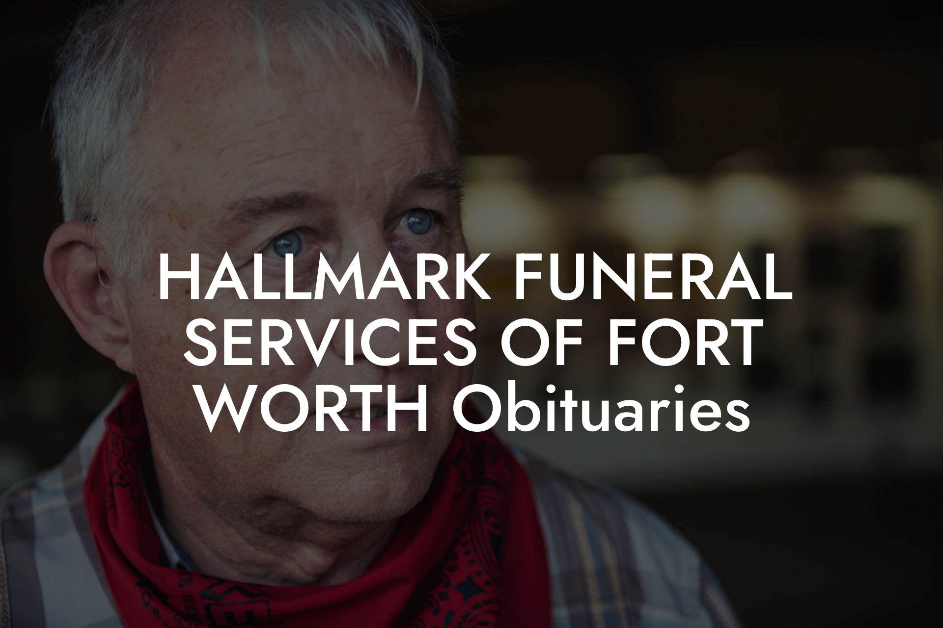 HALLMARK FUNERAL SERVICES OF FORT WORTH Obituaries