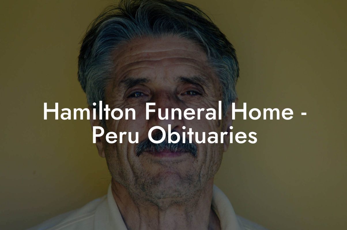 Hamilton Funeral Home - Peru Obituaries