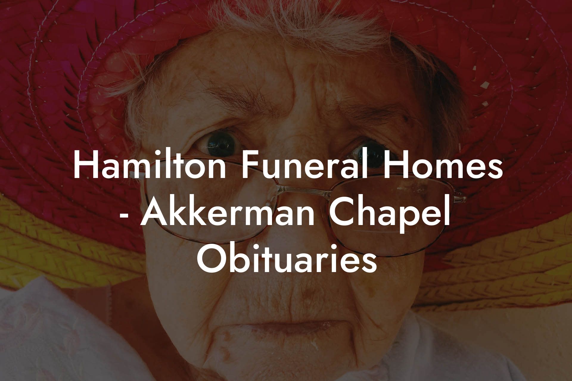 Hamilton Funeral Homes - Akkerman Chapel Obituaries