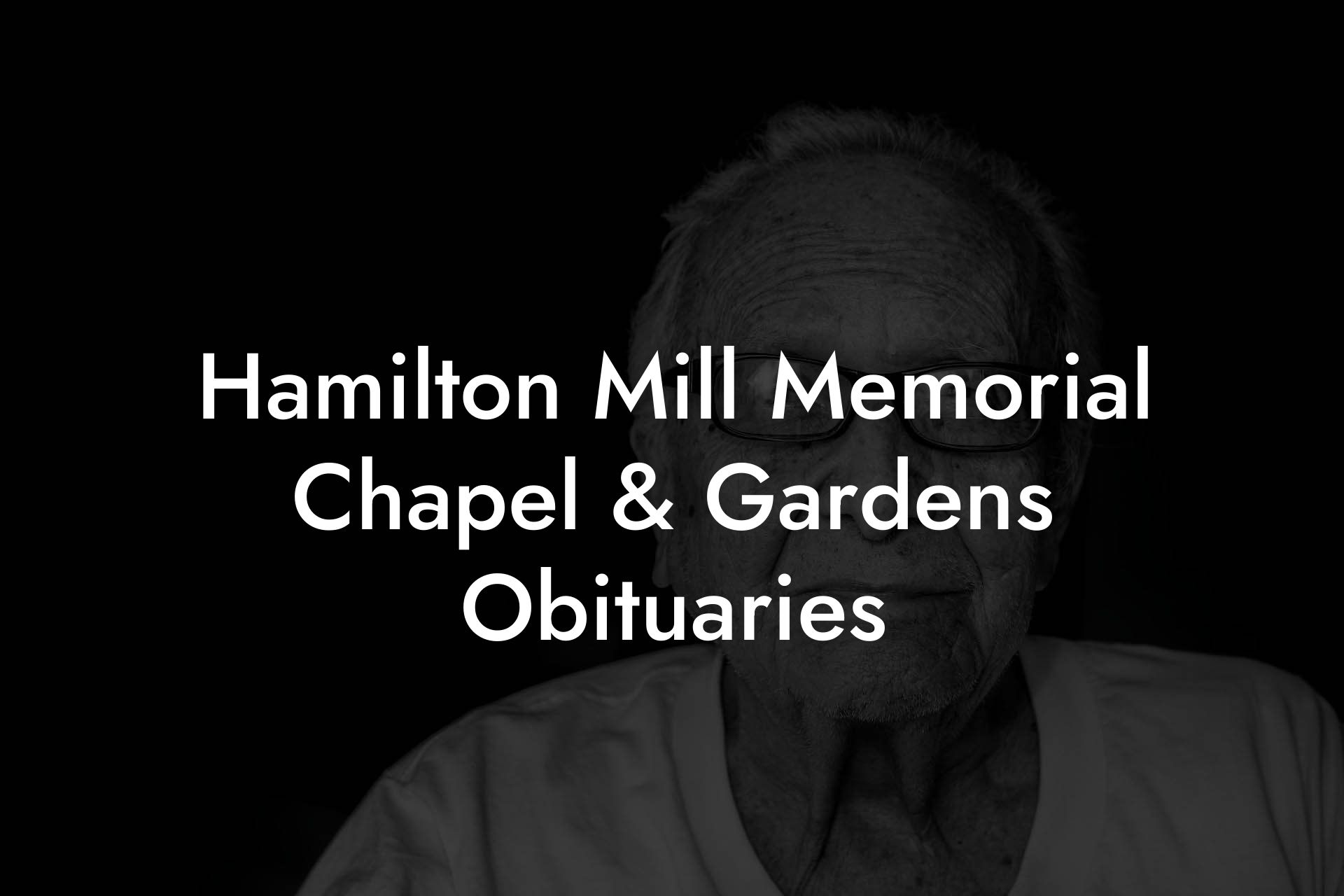 Hamilton Mill Memorial Chapel & Gardens Obituaries