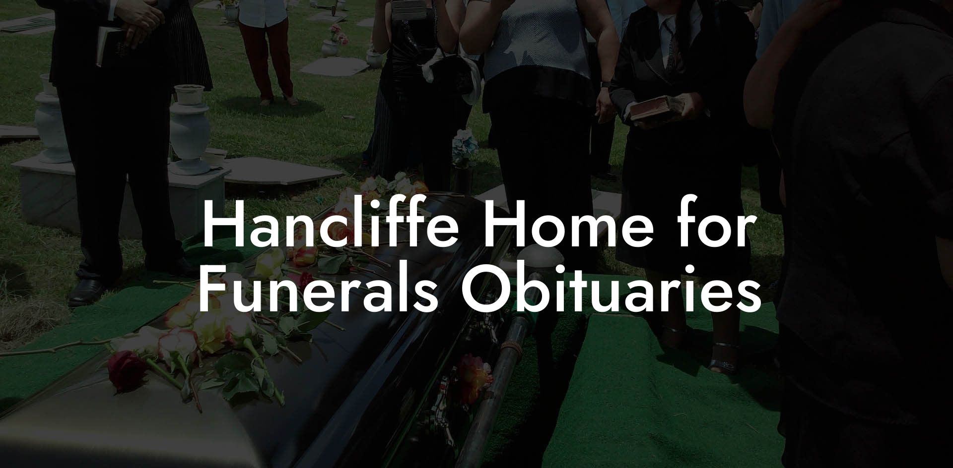 Hancliffe Home for Funerals Obituaries