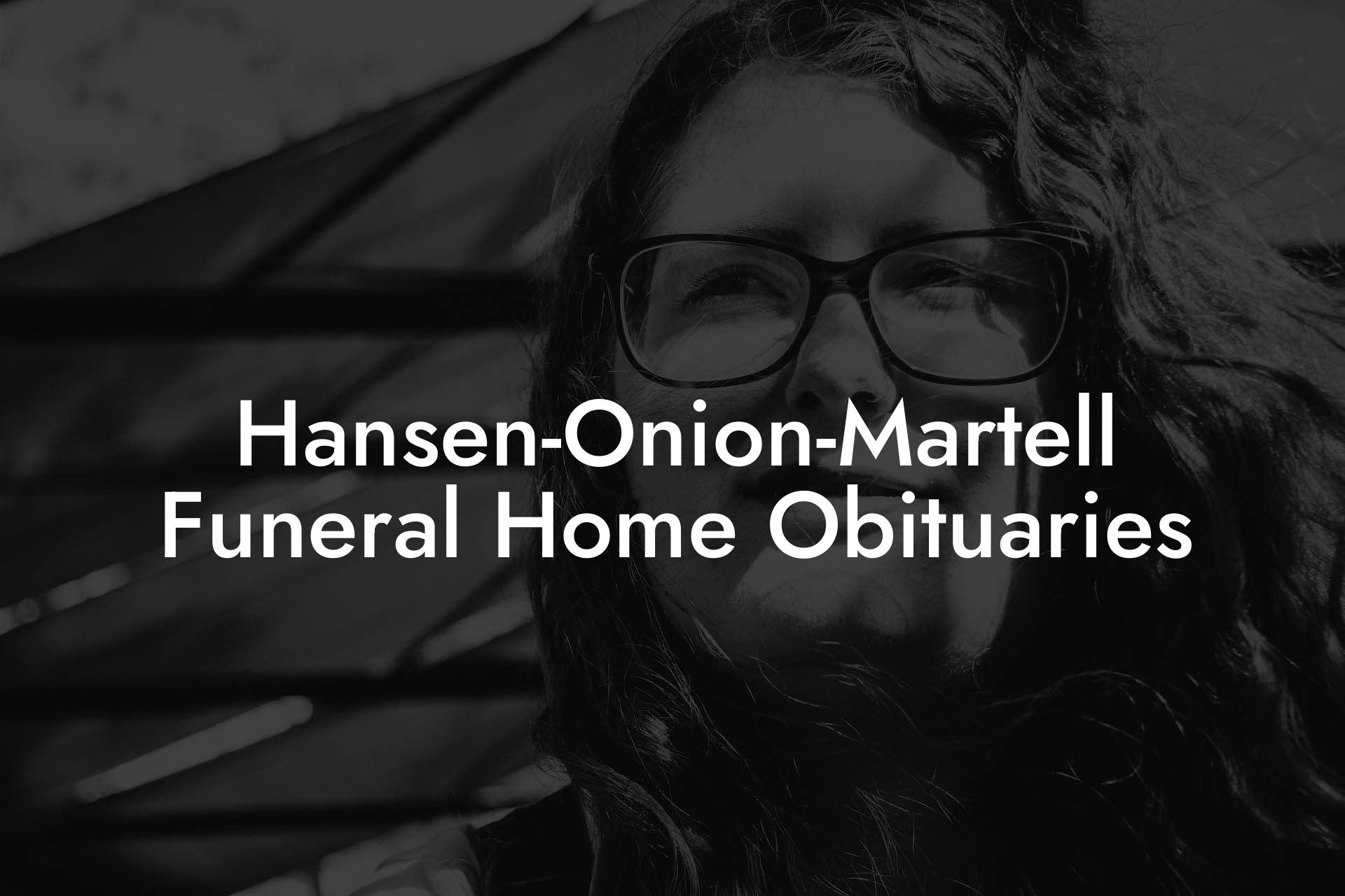 Hansen-Onion-Martell Funeral Home Obituaries