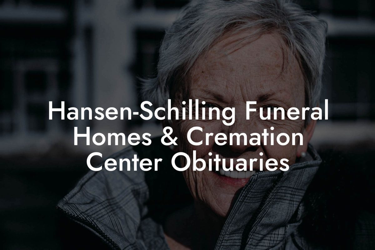 Hansen-Schilling Obituaries: Celebrating Lives and Legacies