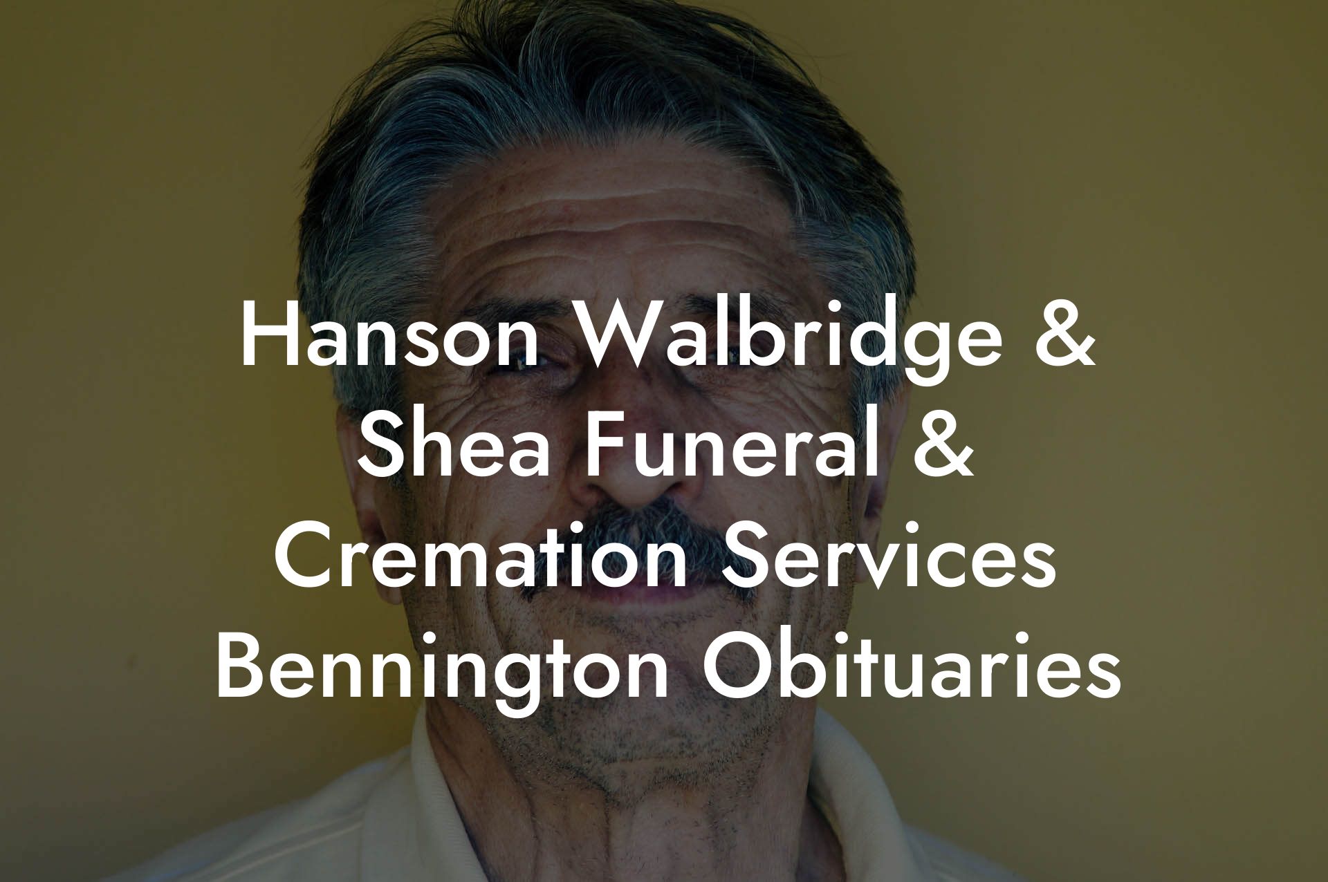 Hanson Walbridge & Shea Funeral & Cremation Services Bennington Obituaries